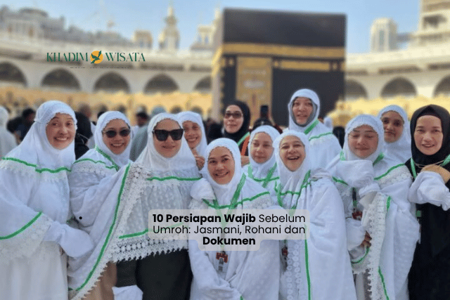 10 Persiapan Wajib Sebelum Umroh: Jasmani, Rohani dan Dokumen