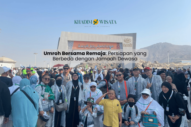 Umroh Bersama Remaja: Persiapan yang Berbeda dengan Jamaah Dewasa