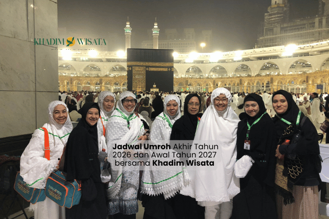 Jadwal Umroh Akhir Tahun 2026 dan Awal Tahun 2027 bersama Khadim Wisata